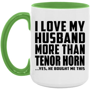 I Love My Husband More Than Tenor Horn - 15oz Accent Mug Green