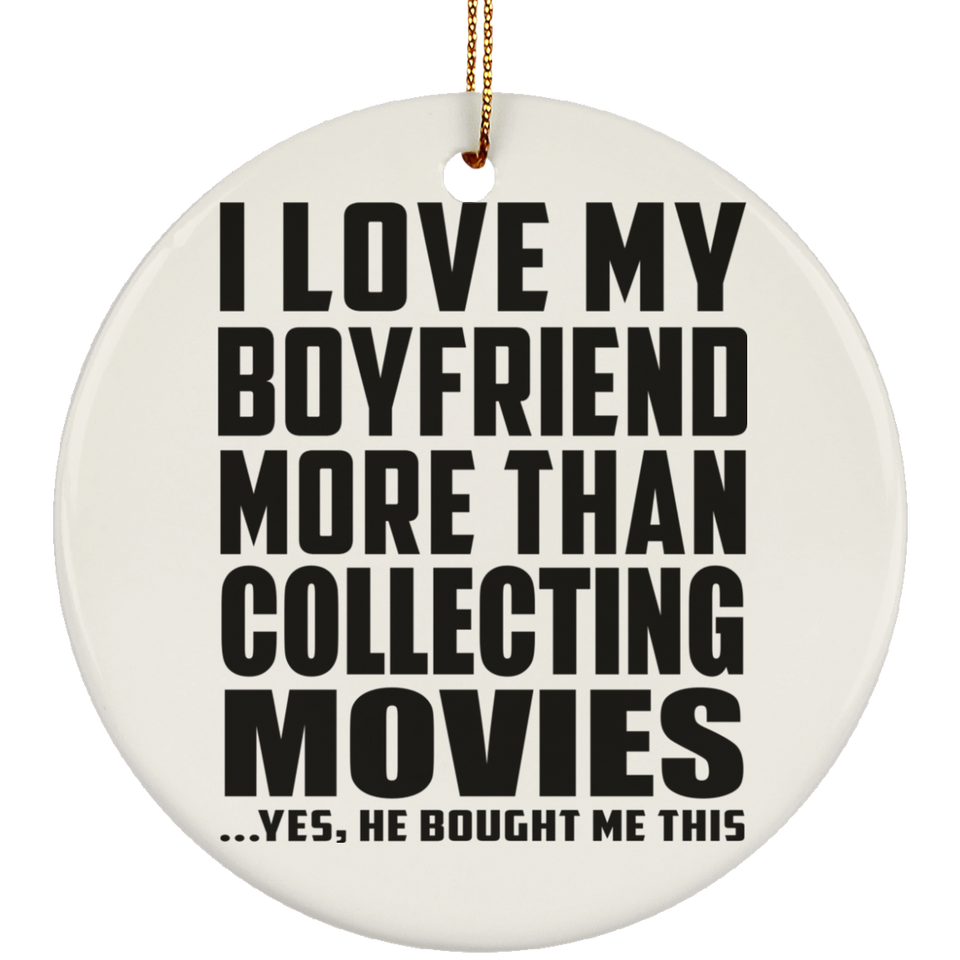 I Love My Boyfriend More Than Collecting Movies - Circle Ornament