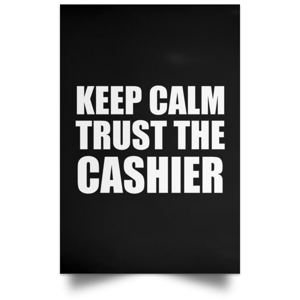 Keep Calm and Trust The Cashier - Poster Portrait
