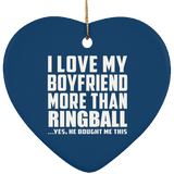 I Love My Boyfriend More Than Ringball - Heart Ornament