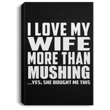 I Love My Wife More Than Mushing - Canvas Portrait