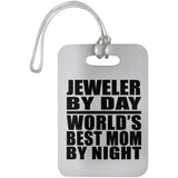 Jeweler By Day World's Best Mom By Night - Luggage Bag Tag
