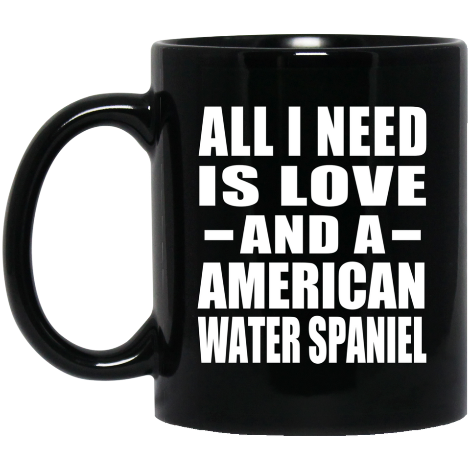 All I Need Is Love And A American Water Spaniel - 11 Oz Coffee Mug Black