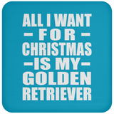 All I Want For Christmas Is My Golden Retriever - Coaster