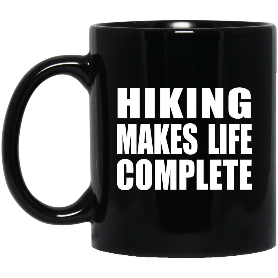 Hiking Makes Life Complete - 11oz Coffee Mug Black