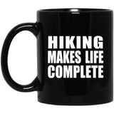 Hiking Makes Life Complete - 11oz Coffee Mug Black