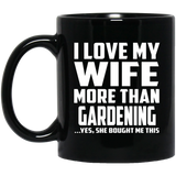 I Love My Wife More Than Gardening - 11 Oz Coffee Mug