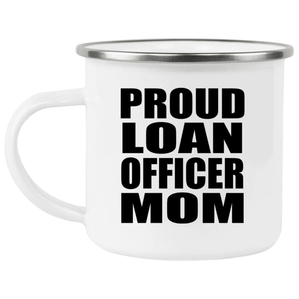 Proud Loan Officer Mom - 12oz Camping Mug