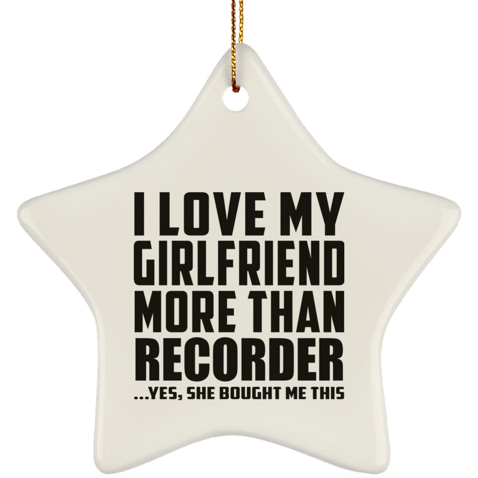 I Love My Girlfriend More Than Recorder - Star Ornament