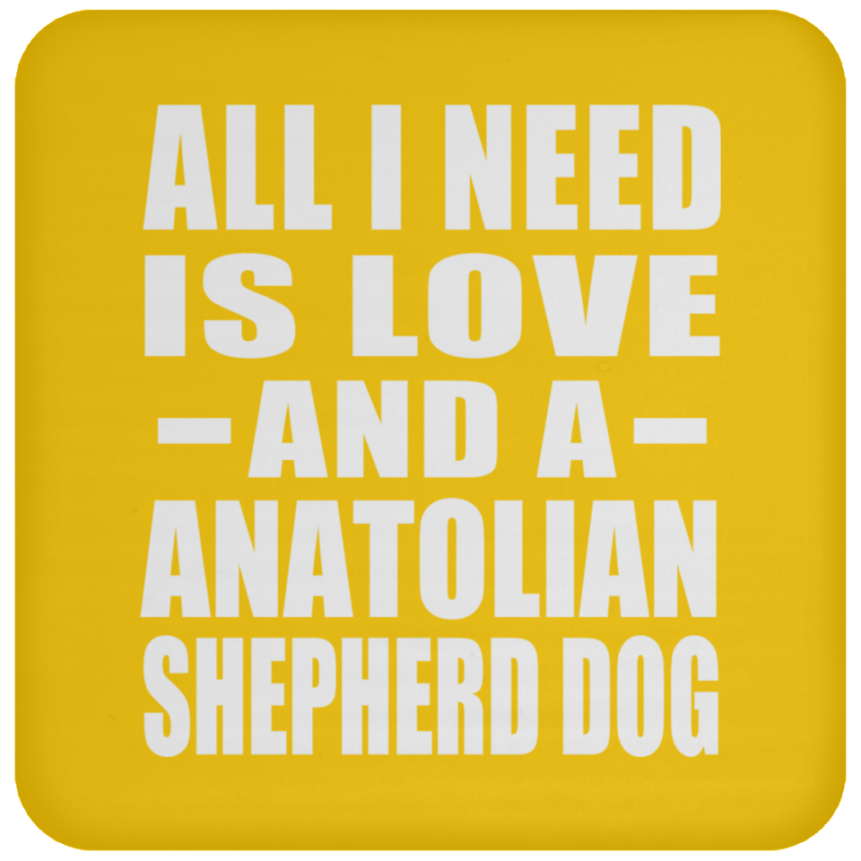 All I Need Is Love And A Anatolian Shepherd Dog - Drink Coaster