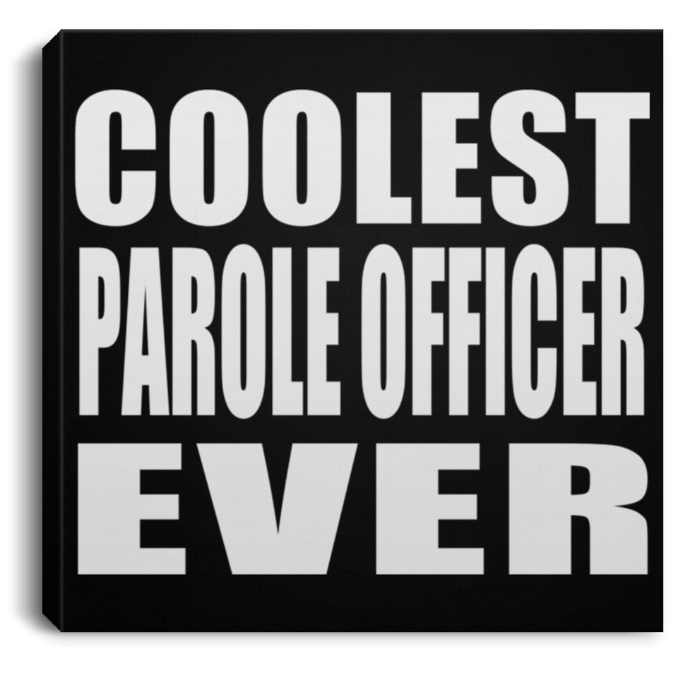 Coolest Parole Officer Ever - Canvas Square