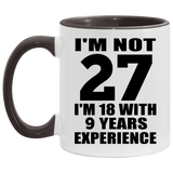 27th Birthday I'm Not 27 I'm 18 With 9 Years Experience - 11oz Accent Mug Black
