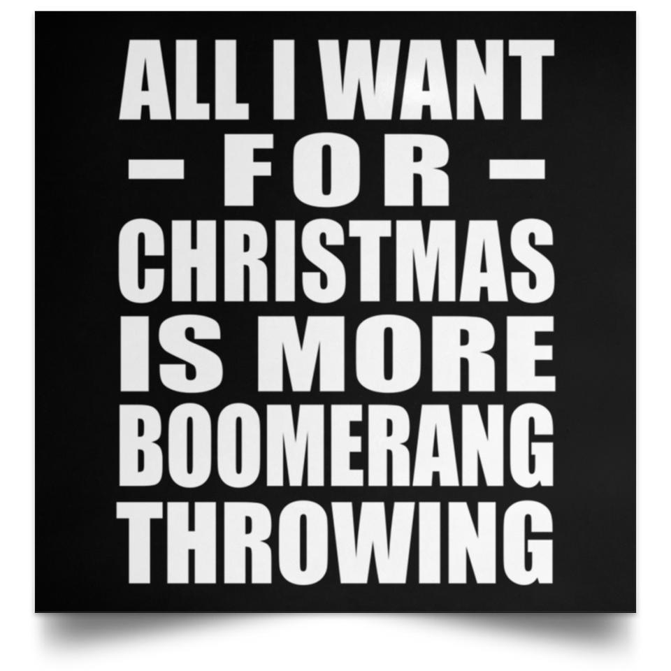 All I Want For Christmas Is More Boomerang Throwing - Poster Square