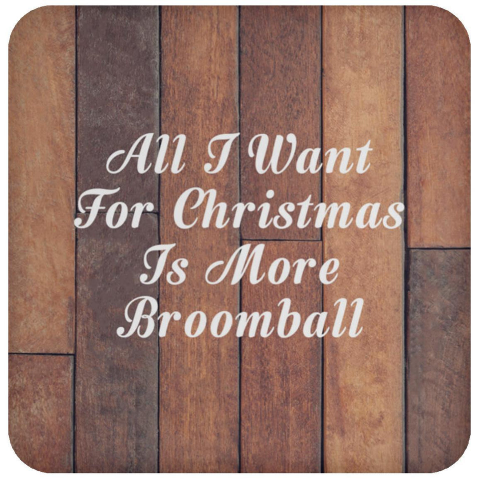 All I Want For Christmas Is More Broomball - Drink Coaster E