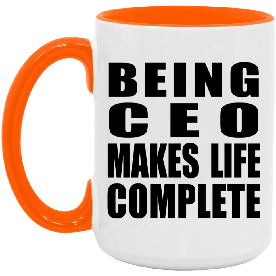 Being CEO Makes Life Complete - 15oz Accent Mug Orange