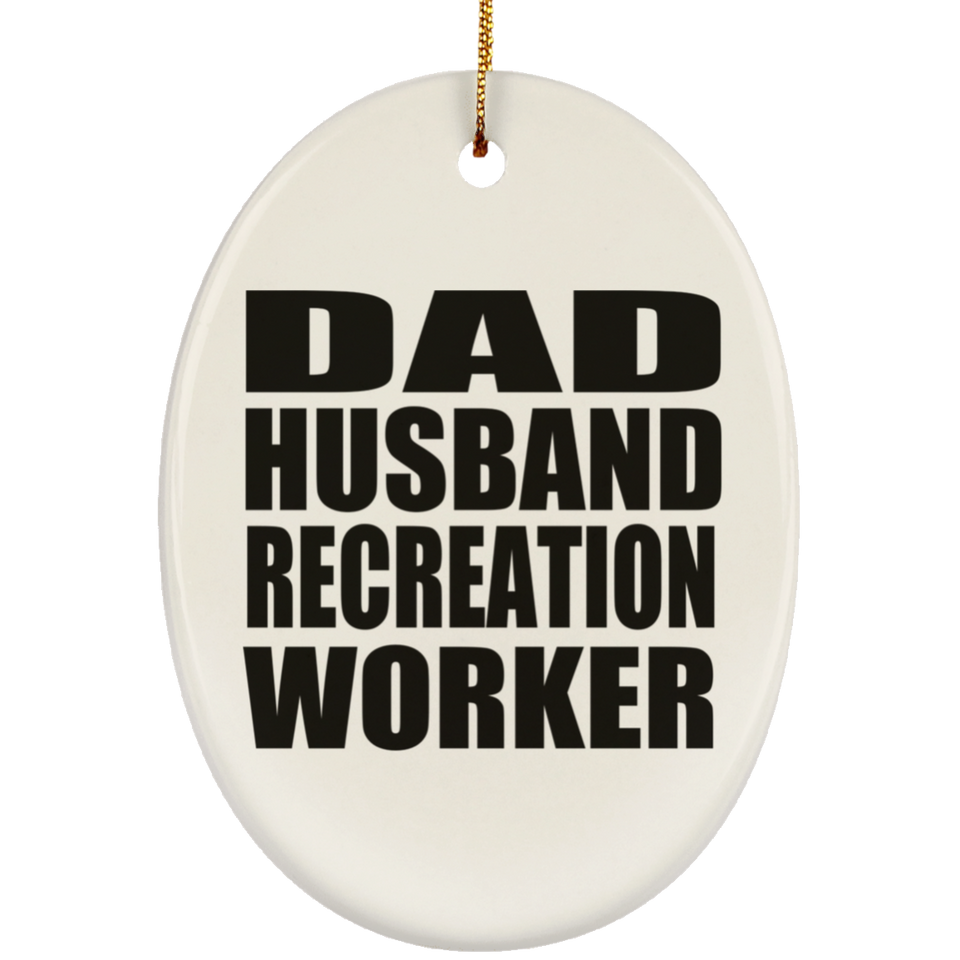 Dad Husband Recreation Worker - Oval Ornament