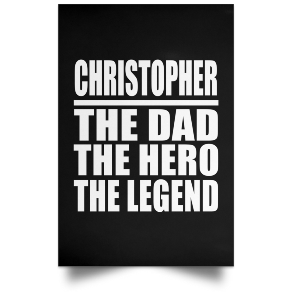 Christopher The Dad The Hero The Legend - Poster Portrait