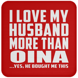 I Love My Husband More Than Oina - Drink Coaster