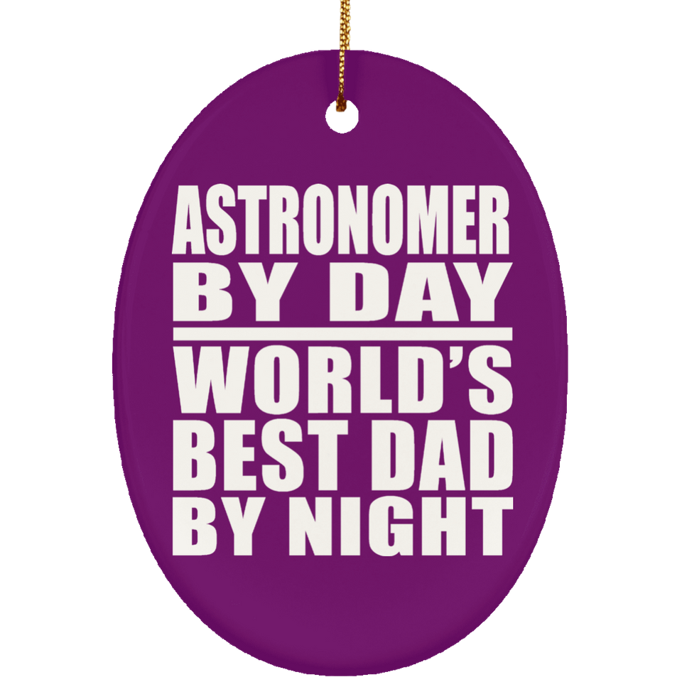 Astronomer By Day World's Best Dad By Night - Oval Ornament