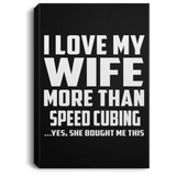 I Love My Wife More Than Speed Cubing - Canvas Portrait