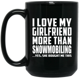 I Love My Girlfriend More Than Snowmobiling - 15 Oz Coffee Mug Black