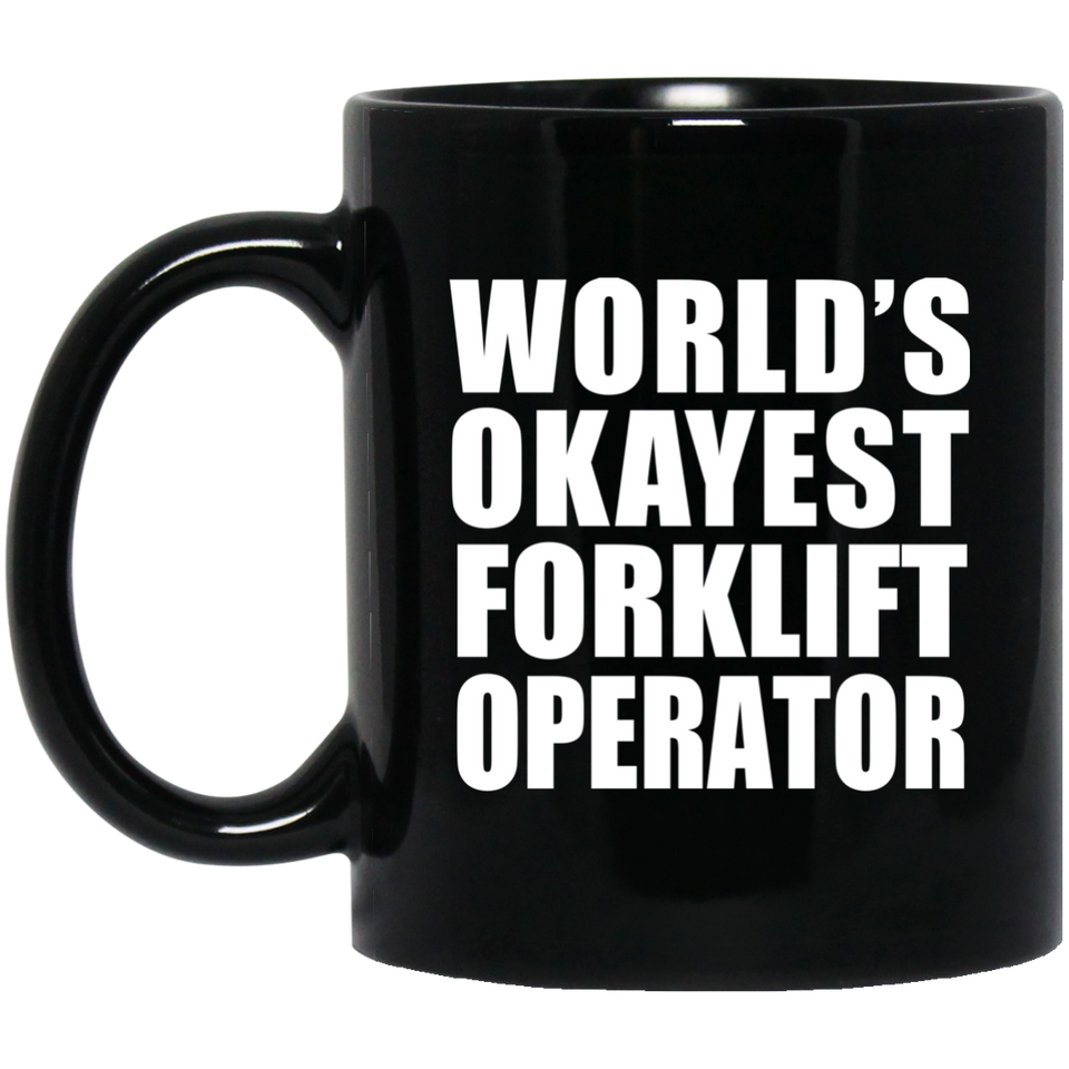 World's Okayest Forklift Operator - 11 Oz Coffee Mug Black