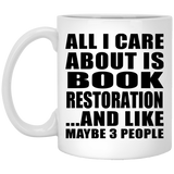 All I Care About Is Book Restoration - 11 Oz Coffee Mug