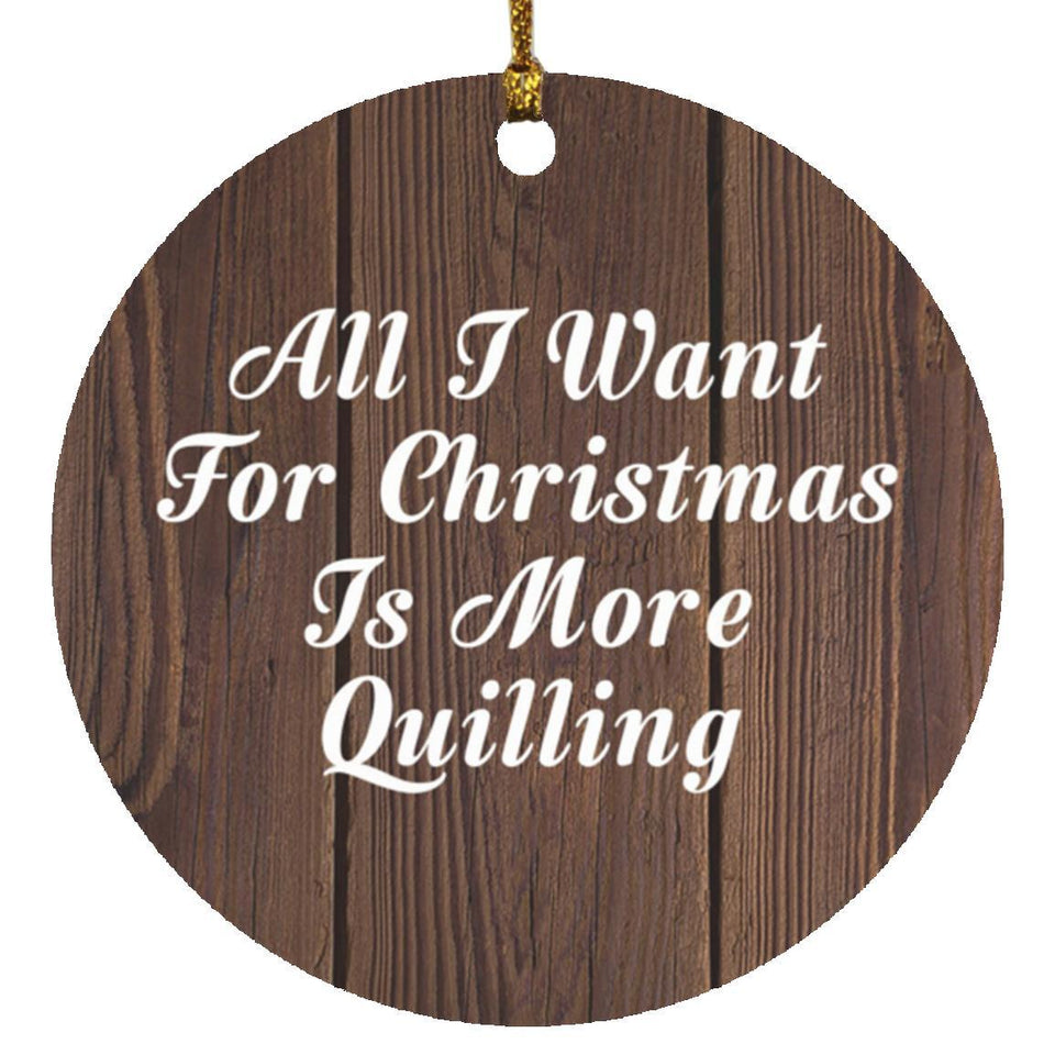 All I Want For Christmas Is More Quilling - Circle Ornament D