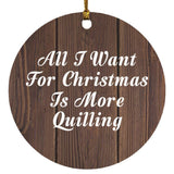 All I Want For Christmas Is More Quilling - Circle Ornament D