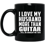 I Love My Husband More Than Guitar - 11 Oz Coffee Mug Black