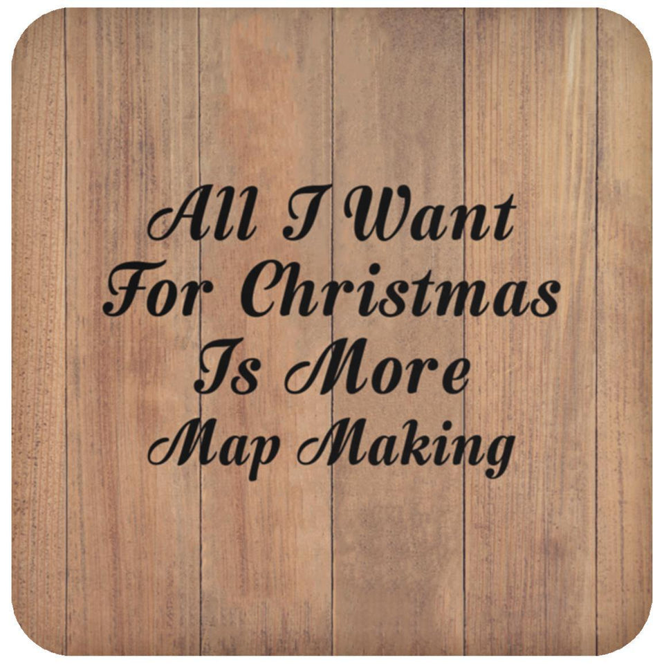 All I Want For Christmas Is More Map Making - Drink Coaster C