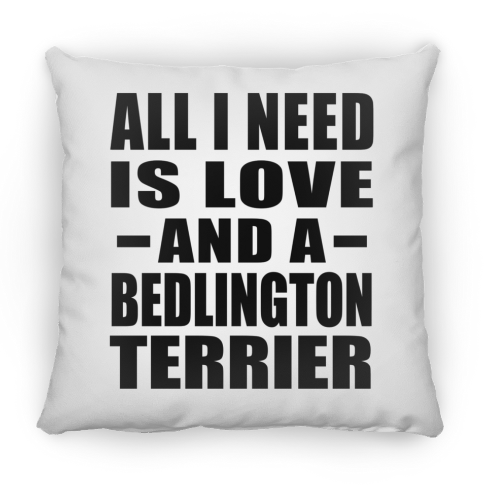All I Need Is Love And A Bedlington Terrier - Throw Pillow