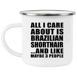 All I Care About Is Brazilian Shorthair - 12oz Camping Mug