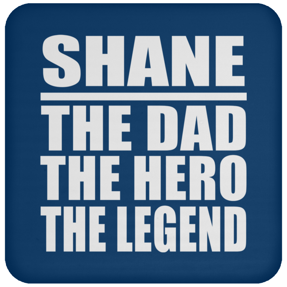 Shane The Dad The Hero The Legend - Drink Coaster