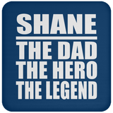 Shane The Dad The Hero The Legend - Drink Coaster