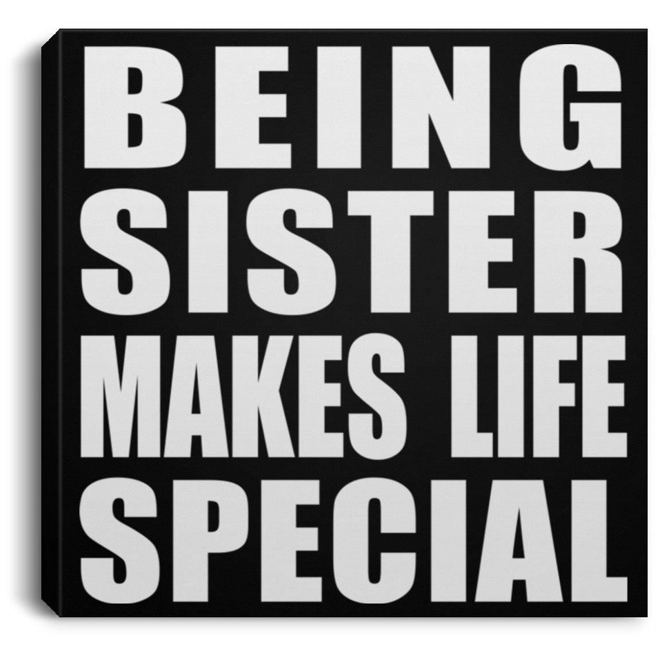 Being Sister Makes Life Special - Canvas Square