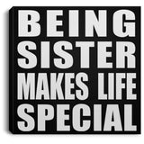 Being Sister Makes Life Special - Canvas Square