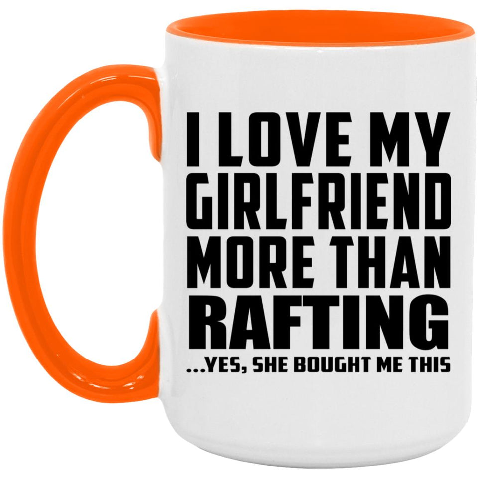 I Love My Girlfriend More Than Rafting - 15oz Accent Mug Orange