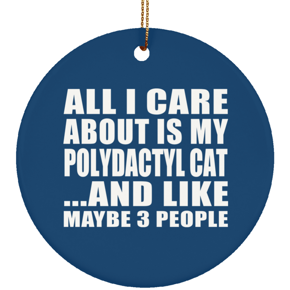 All I Care About Is My Polydactyl Cat - Circle Ornament