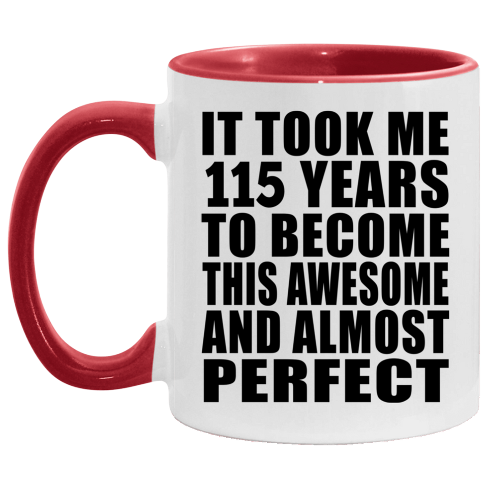115th Birthday Took 115 Years To Become Awesome & Perfect - 11oz Accent Mug Red