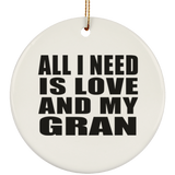 All I Need Is Love And My Gran - Circle Ornament