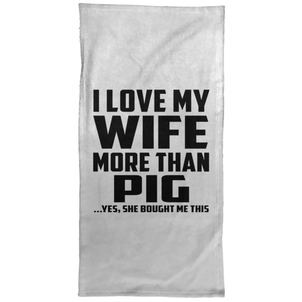 I Love My Wife More Than Pig - Hand Towel