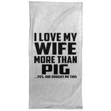 I Love My Wife More Than Pig - Hand Towel