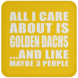 All I Care About Is Golden Dachs - Coaster