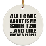 All I Care About Is My Shih Tzu - Circle Ornament