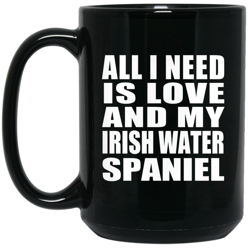 All I Need Is Love And My Irish Water Spaniel - 15 Oz Coffee Mug Black