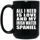 All I Need Is Love And My Irish Water Spaniel - 15 Oz Coffee Mug Black