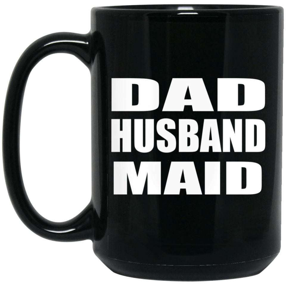 Dad Husband Maid - 15oz Coffee Mug Black