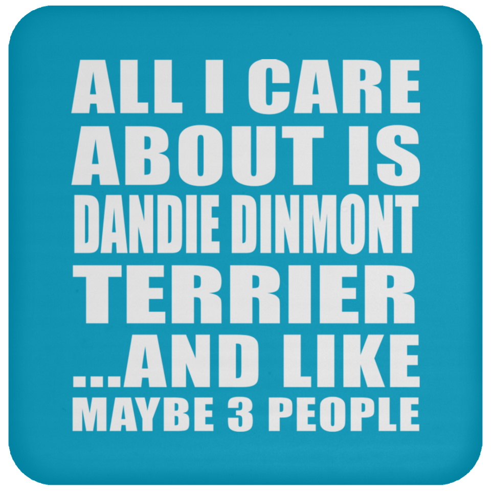 All I Care About Is Dandie Dinmont Terrier - Drink Coaster