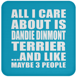 All I Care About Is Dandie Dinmont Terrier - Drink Coaster